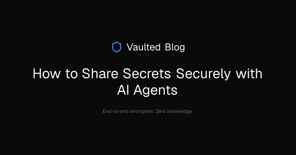 How to Share Secrets Securely with AI Agents — Vaulted Blog